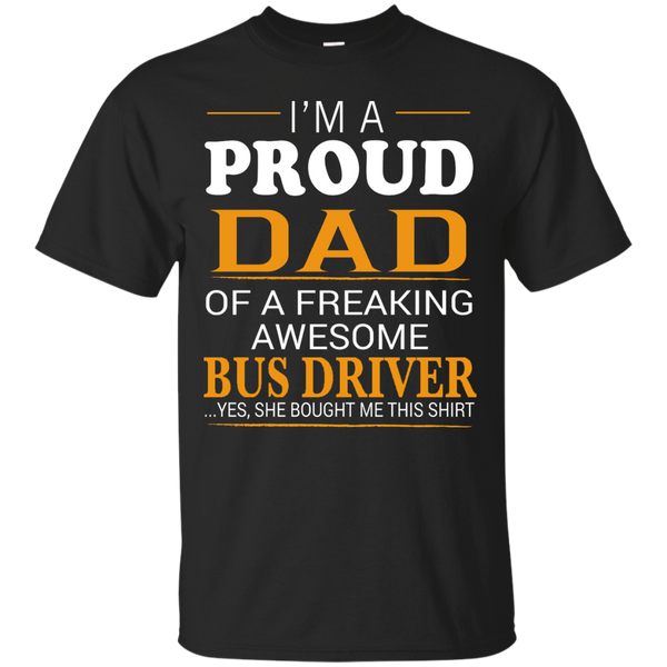 BUS DRIVER DAD SHIRT - Proud Dad of Freaking Awesome BUS DRIVER She bought me this T Shirt & Hoodie
