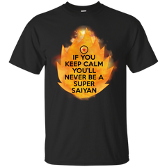 Dragon Ball - If you keep calm youll never be a super saiyan dragonballz T Shirt & Hoodie