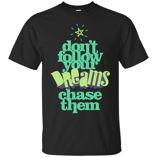 Mom - Dont Follow Your Dreams Chase Them Dream Big Motivation T shirt for Men and Women follow your dreams T Shirt & Hoodie