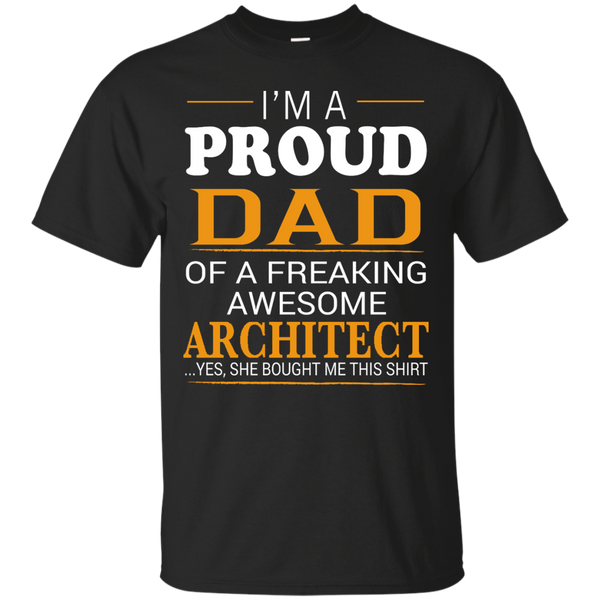 ARCHITECT DAD SHIRT - Proud Dad of Freaking Awesome ARCHITECT She bought me this T Shirt & Hoodie