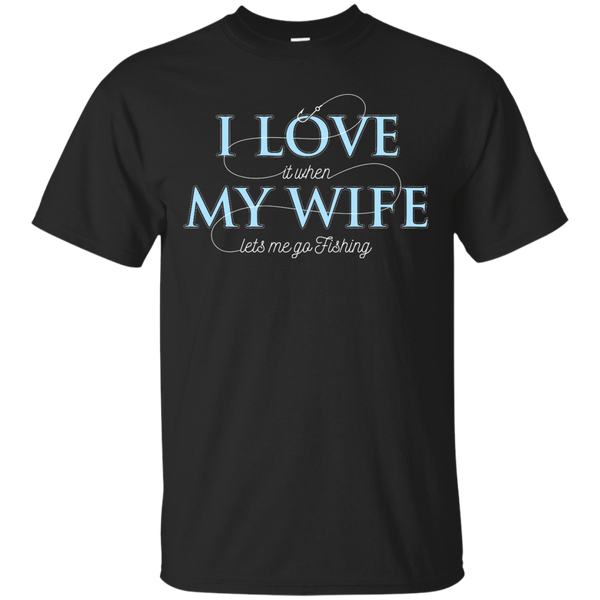 Father - Mens Funny I Love My Wife When She Lets Me Go Fishing Hunting Camping Outdoor i love my wife T Shirt & Hoodie