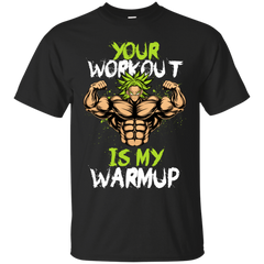 Dragon Ball - Your Workout is my Warmup Brolys GYM dragonball z T Shirt & Hoodie