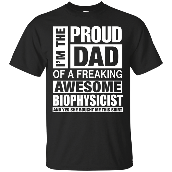 BIOPHYSICIST DAD - BIOPHYSICIST Dad  Im Proud Dad of Freaking Awesome BIOPHYSICIST T Shirt & Hoodie