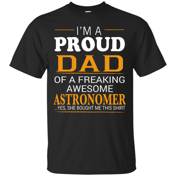 ASTRONOMER DAD SHIRT - Proud Dad of Freaking Awesome ASTRONOMER She bought me this T Shirt & Hoodie