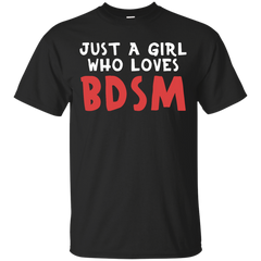 BDSM - Just a girl who loves BDSM T Shirt & Hoodie