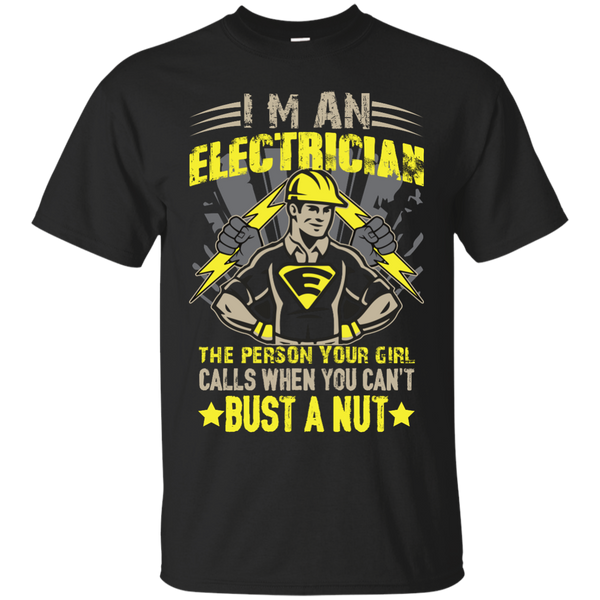 ELECTRICIAN - Electrician  The Person Your Girl Calls When You Cant Bust T Shirt & Hoodie