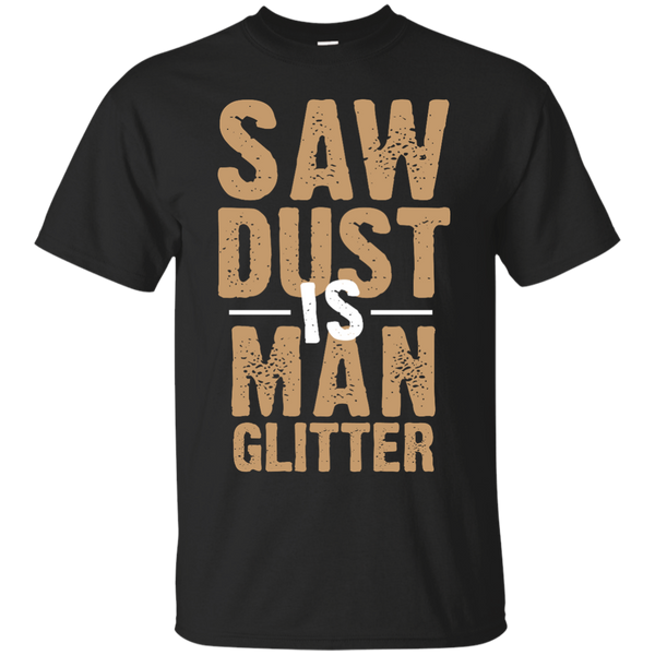 Father - Saw Dust Is Man Glitter man cave T Shirt & Hoodie