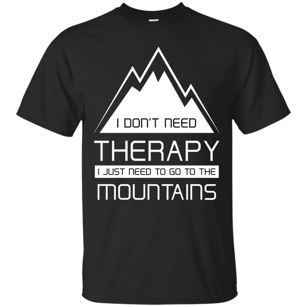 Hiking - I DONT NEED THERAPY I JUST NEED TO GO TO THE MOUNTAINS mountain bike T Shirt & Hoodie