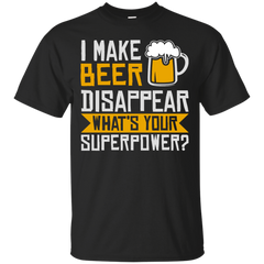 BEER - I Make Beer Disappear T Shirt & Hoodie