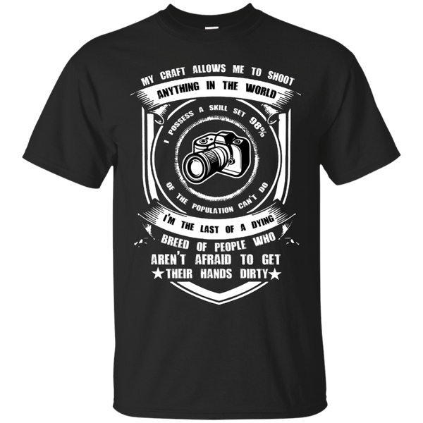 Photographer - PHOTOGRAPHER MY CRAFT ALLOWS ME TO SHOOT ANYTHING IN THE WORLD T Shirt & Hoodie