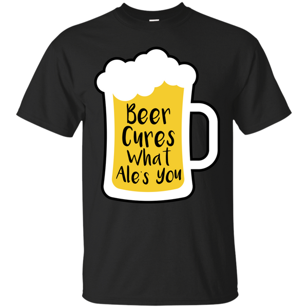 BEER - Beer Cures What Ales You T Shirt & Hoodie