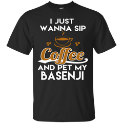 BASENJI - I Just Want To Sip Coffee  Pet My Basenji T Shirt & Hoodie