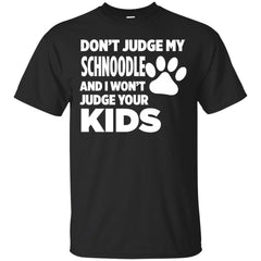 DONT JUDGE MY SCHNOODLE - Dont Judge My Schnoodle  I Wont Judge Your Kids T Shirt & Hoodie