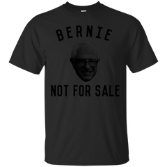 BERNIE SANDERS - Bernie Sanders is Not For Sale T Shirt & Hoodie