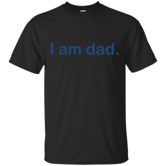 Father - I am dad i am dad T Shirt & Hoodie