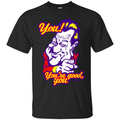 CELEBRITY T SHIRT - Youre good you Variant T Shirt & Hoodie