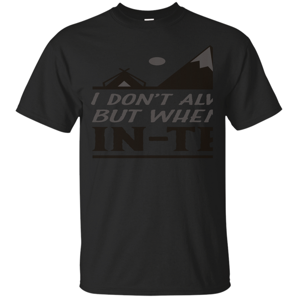 Camping - I dont always camp but when i do its INTENTS top trend t shirts T Shirt & Hoodie