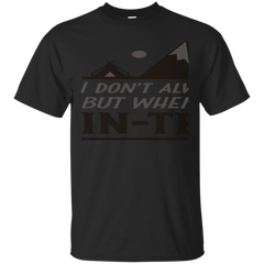 Camping - I dont always camp but when i do its INTENTS top trend t shirts T Shirt & Hoodie