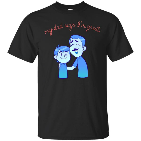 DADS - My Dad Says Im Great T Shirt & Hoodie