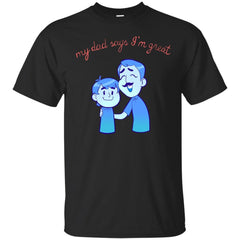 DADS - My Dad Says Im Great T Shirt & Hoodie