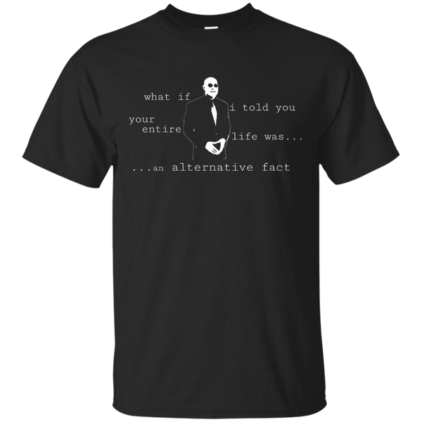 ALTERNATIVE FACT - Your Life is an Alternative Fact T Shirt & Hoodie