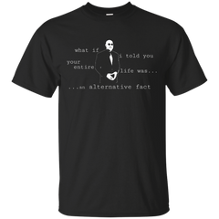 ALTERNATIVE FACT - Your Life is an Alternative Fact T Shirt & Hoodie
