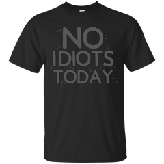Father - no idiots today comedian T Shirt & Hoodie