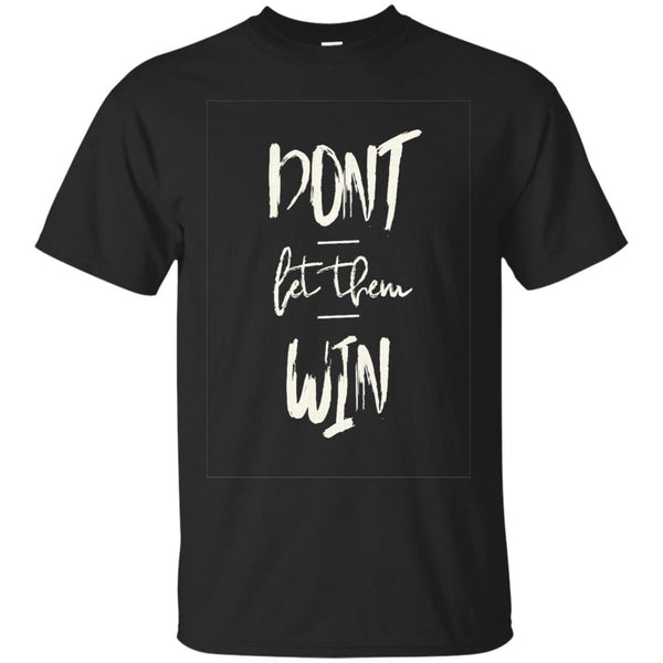 DONT LET THEM WIN - Dont Let Them Win T Shirt & Hoodie