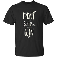 DONT LET THEM WIN - Dont Let Them Win T Shirt & Hoodie