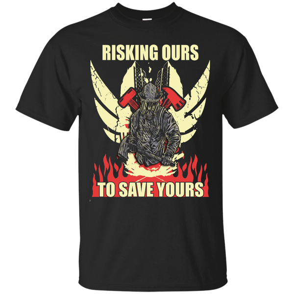 Firefighter - Firefighter  Risking Ours To Save Yours T Shirt & Hoodie