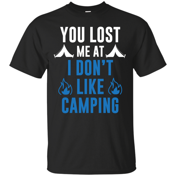 CAMPING - You Lost Me At I Dont Like Camping T Shirt & Hoodie