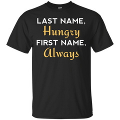 ALWAYS HUNGRY - Last Name Hungry T Shirt & Hoodie