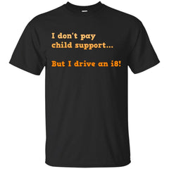 DEAD BEAT DAD - I Dont Pay Child Support But I Drive An i8 T Shirt & Hoodie