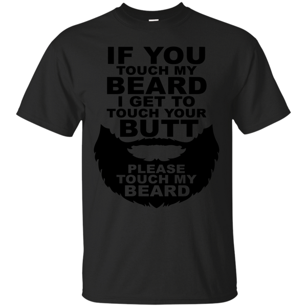 BEARD - If You Touch My Beard I Get To Touch Your Butt Please Touch My Bear T Shirt & Hoodie