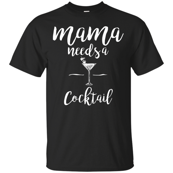 Mom - Mama needs a cocktail mama needs a cocktail T Shirt & Hoodie