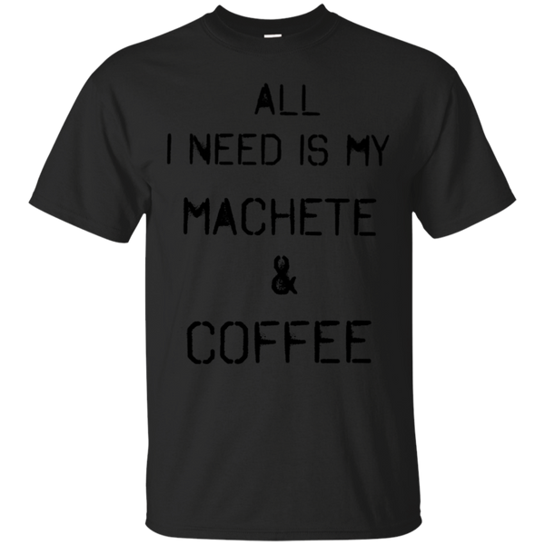 ALL I NEED IS MY MACHETE COFFEE MESOANIME - Machete  Coffee T Shirt & Hoodie