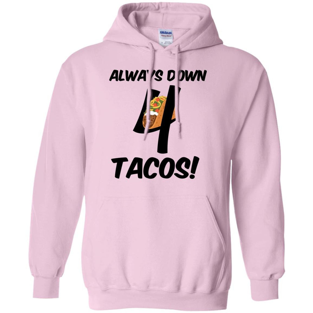 COOL - Always Down 4 Tacos T Shirt & Hoodie