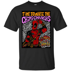 DEADPOOL - Dead Pool  Time To Make The Chimichangas T Shirt & Hoodie