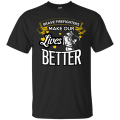Firefighter - BRAVE FIREFIGHTER MAKE OUR LIVES BETTER T Shirt & Hoodie