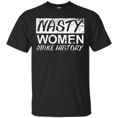 LGBT - Nasty Woman Nasty Women Make History nasty women T Shirt & Hoodie
