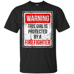 Firefighter - Warning This Girl Is Protected By A Firefighter T Shirt & Hoodie