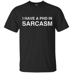 CERTIFIED - PhD in Sarcasm T Shirt & Hoodie