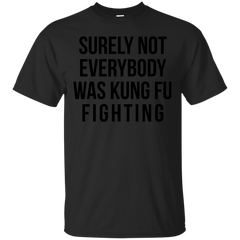 Father - Surely Not Everybody Was Kung Fu Fighting martial arts T Shirt & Hoodie