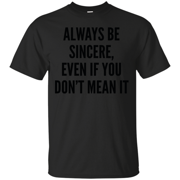 ALWAYS BE SINCERE - Always Be Sincere T Shirt & Hoodie