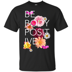 BE BODY POSITIVE - Be Body Positive T Shirt & Hoodie