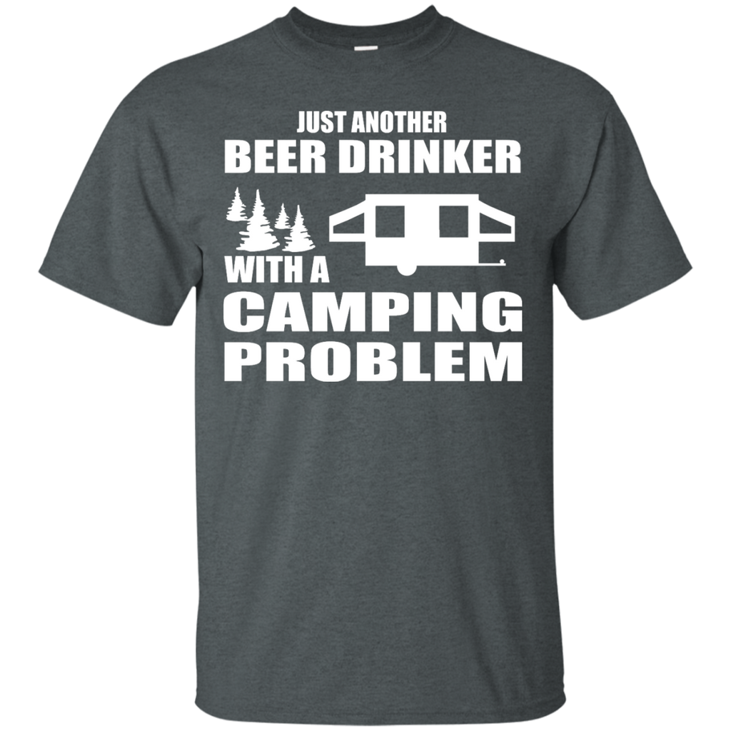 Camping - Just another Beer Drinker with a Camping Problem outdoor T Shirt & Hoodie