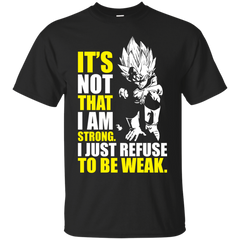 Dragon Ball - I Just Refuse To Be Weak Vegeta mma T Shirt & Hoodie