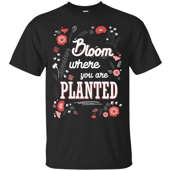 SPRING - Bloom where youre planted  spring inspiration quote flower T Shirt & Hoodie
