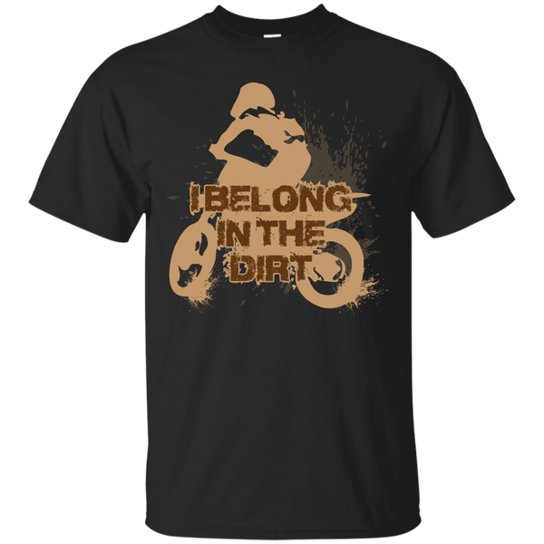 Biker - I BELONG IN THE DIRT T Shirt & Hoodie