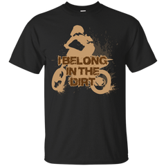 Biker - I BELONG IN THE DIRT T Shirt & Hoodie